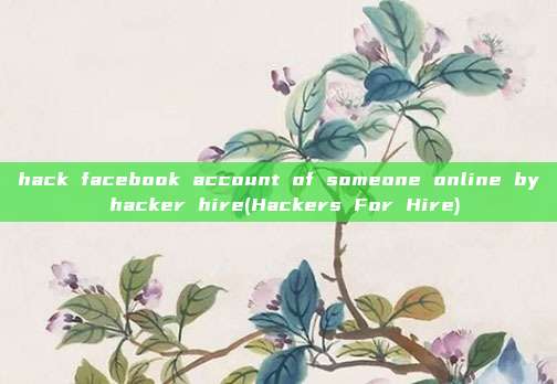 hack facebook account of someone online by hacker hire(Hackers For Hire)