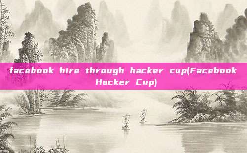 facebook hire through hacker cup(Facebook Hacker Cup)
