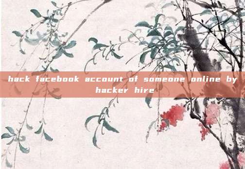hack facebook account of someone online by hacker hire