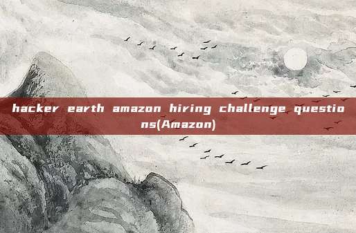 hacker earth amazon hiring challenge questions(Amazon)
