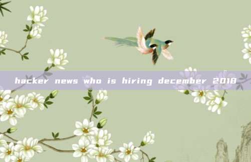 hacker news who is hiring december 2018