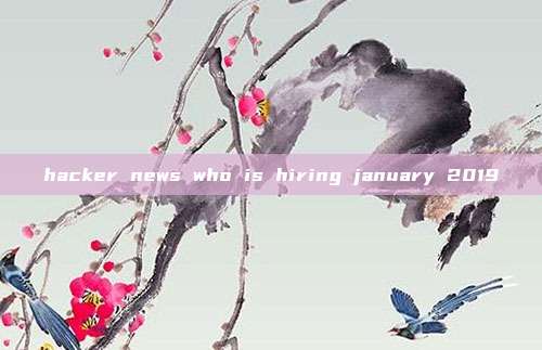 hacker news who is hiring january 2019