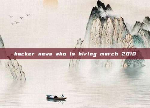 hacker news who is hiring march 2018
