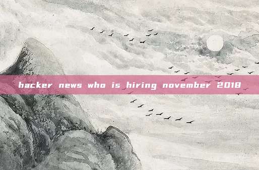 hacker news who is hiring november 2018