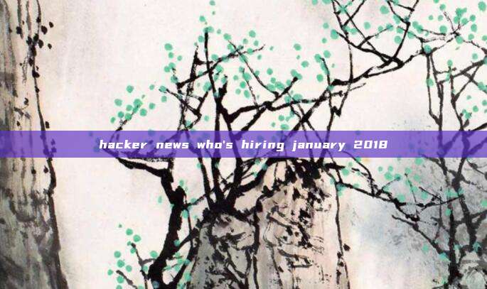 hacker news who's hiring january 2018