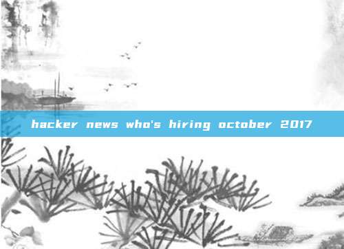 hacker news who's hiring october 2017
