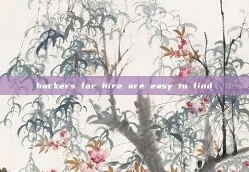 hackers for hire are easy to find
