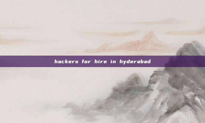 hackers for hire in hyderabad