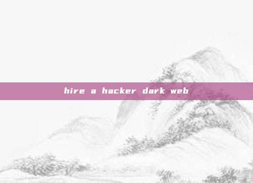 hire a hacker dark web