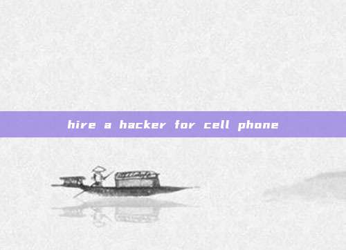 hire a hacker for cell phone