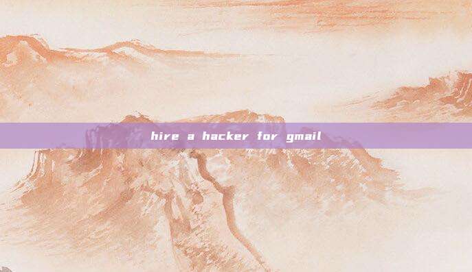 hire a hacker for gmail