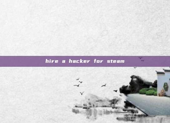hire a hacker for steam