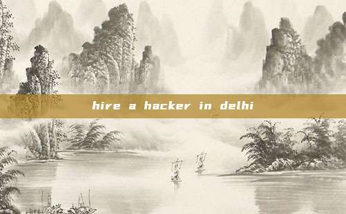 hire a hacker in delhi