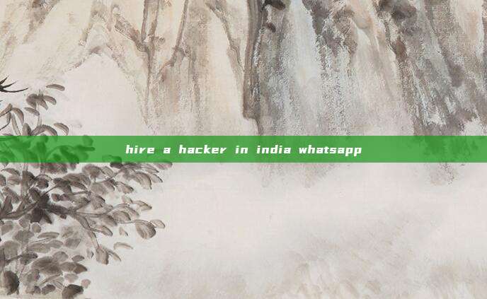 hire a hacker in india whatsapp