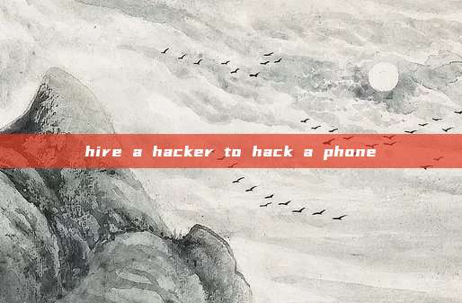 hire a hacker to hack a phone