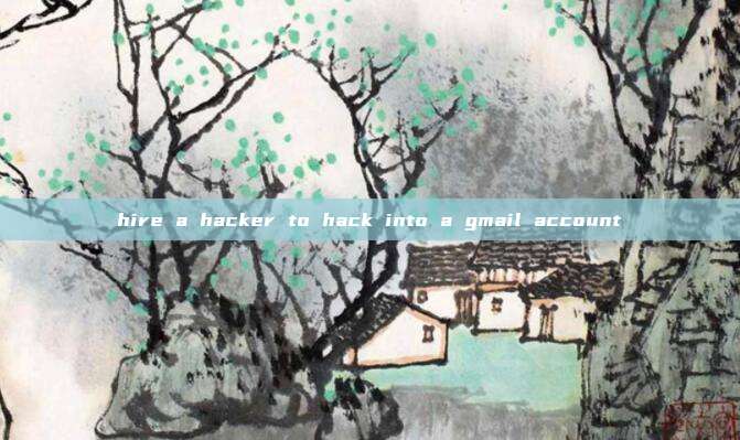 hire a hacker to hack into a gmail account