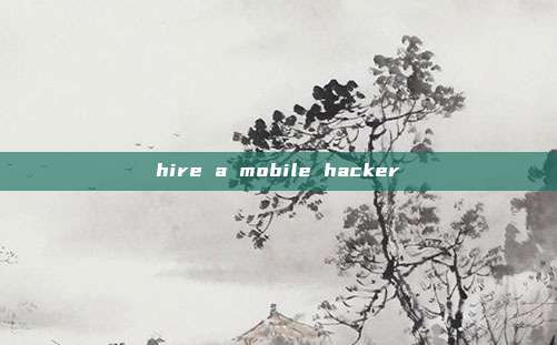 hire a mobile hacker