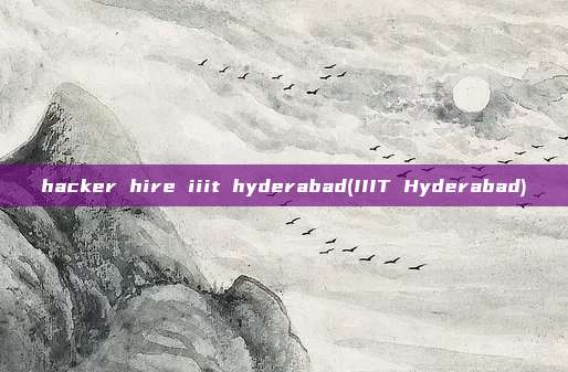 hacker hire iiit hyderabad(IIIT Hyderabad)