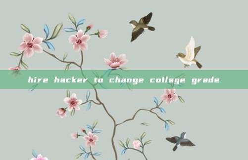 hire hacker to change collage grade