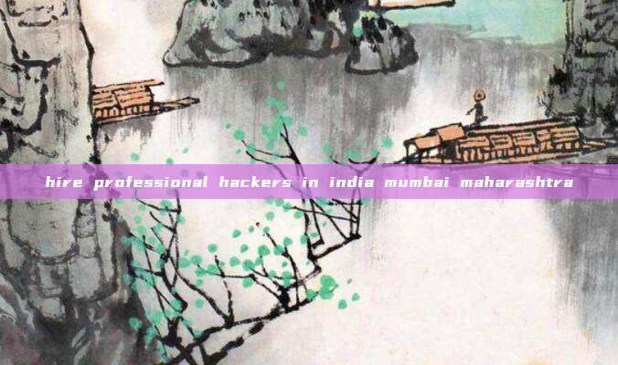 hire professional hackers in india mumbai maharashtra