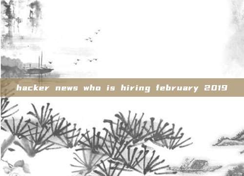 hacker news who is hiring february 2019