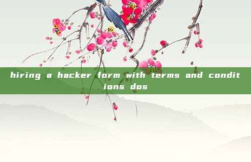 hiring a hacker form with terms and conditions dos