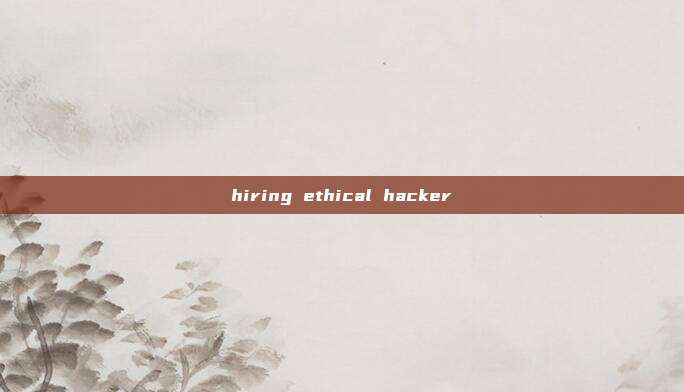 hiring ethical hacker