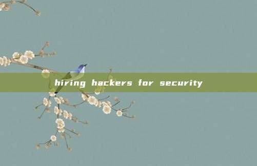 hiring hackers for security