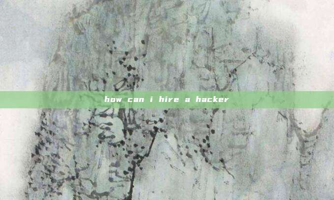 how can i hire a hacker