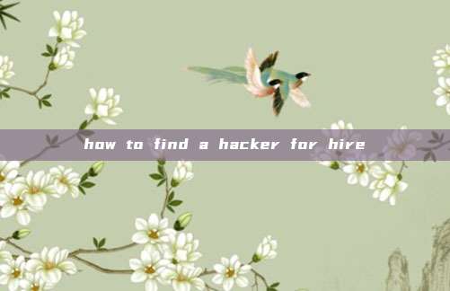 how to find a hacker for hire