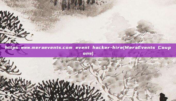 https www.meraevents.com event hacker-hire(MeraEvents Coupons)