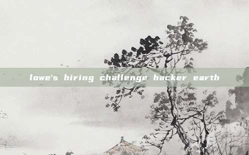 lowe's hiring challenge hacker earth