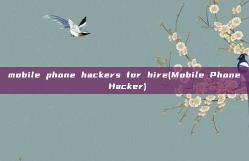 mobile phone hackers for hire(Mobile Phone Hacker)