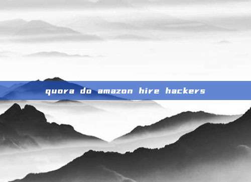 quora do amazon hire hackers