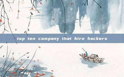 top ten company that hire hackers