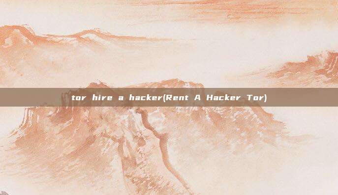 tor hire a hacker(Rent A Hacker Tor)