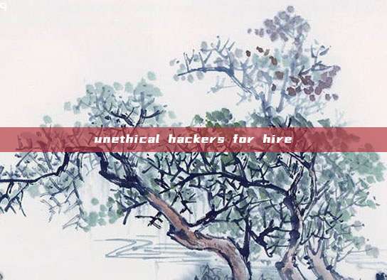 unethical hackers for hire