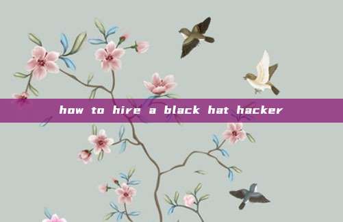 how to hire a black hat hacker