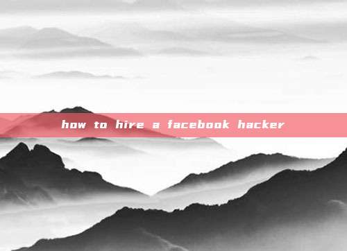 how to hire a facebook hacker