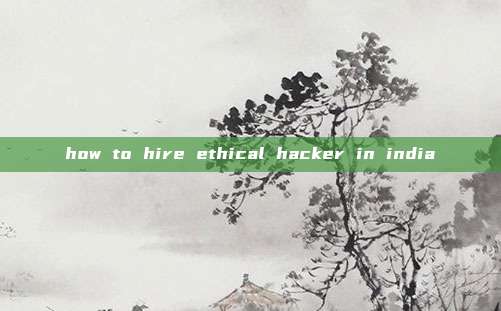how to hire ethical hacker in india