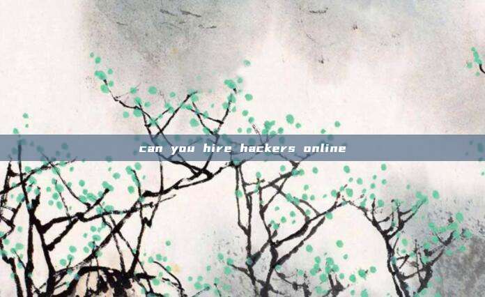 can you hire hackers online