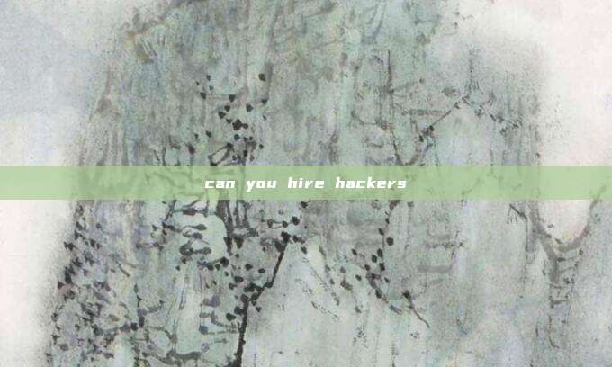 can you hire hackers