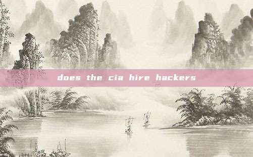 does the cia hire hackers