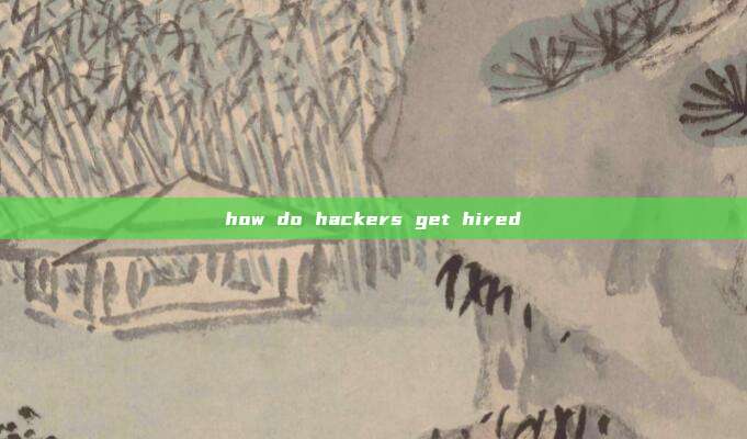 how do hackers get hired