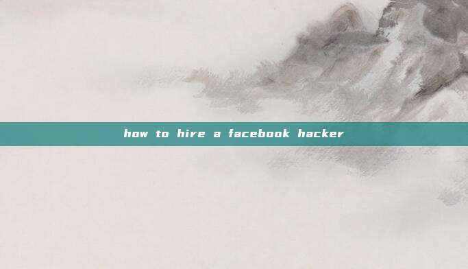how to hire a facebook hacker