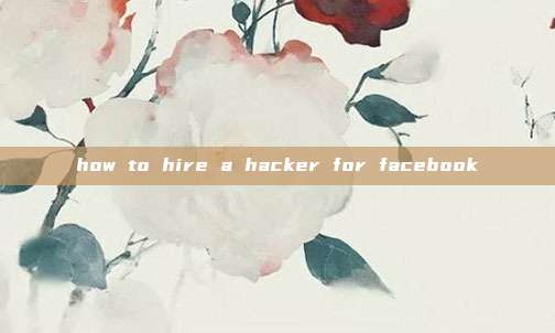 how to hire a hacker for facebook