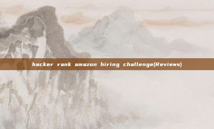 hacker rank amazon hiring challenge(Reviews)