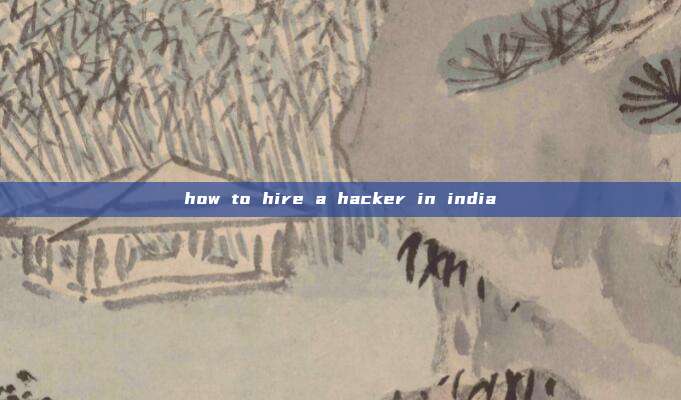 how to hire a hacker in india