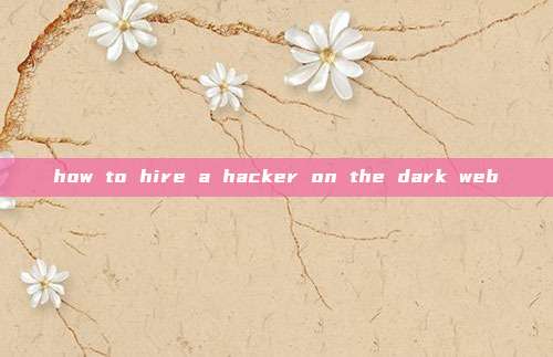 how to hire a hacker on the dark web