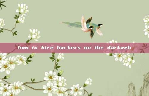how to hire hackers on the darkweb